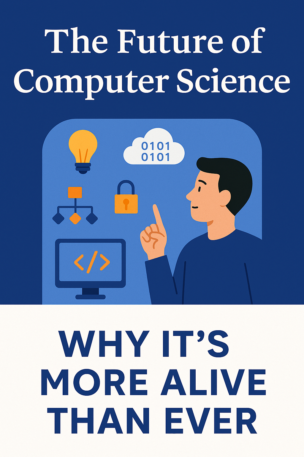 A vertical Pinterest-style image showing a modern illustration of a man pointing to coding, cloud, security, and innovation icons, with the text “The Future of Computer Science – Why It’s More Alive Than Ever.”